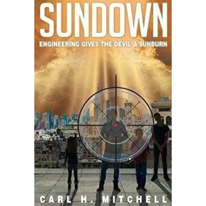Sundown: Engineering Gives the Devil a Sunburn, Paperback - Carl H. Mitchell imagine
