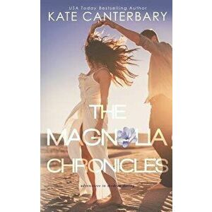 The Magnolia Chronicles: Adventures in Dating, Paperback - Kate Canterbary imagine