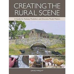 Creating the Rural Scene: A Guide for Railway Modellers and Diorama Model Makers, Paperback - David Wright imagine