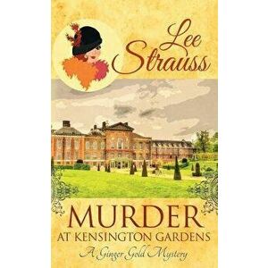 Murder at Kensington Gardens: A Cozy Historical Mystery, Paperback - Lee Strauss imagine