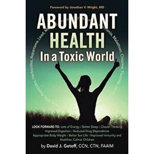 Abundant Health in a Toxic World, Paperback - David J. Getoff Ccn Ctn Faaim imagine