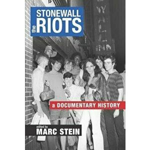 The Stonewall Riots: A Documentary History, Paperback - Marc Stein imagine