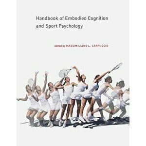 Handbook of Embodied Cognition and Sport Psychology, Hardcover - Massimiliano L. Cappuccio imagine