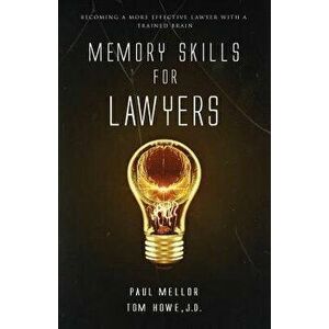Memory Skills for Lawyers: Becoming a More Effective Lawyer with a Trained Brain, Paperback - Paul Mellor imagine