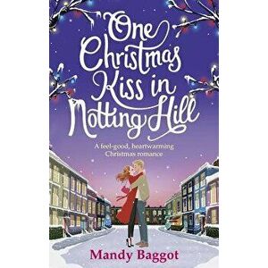 One Christmas Kiss in Notting Hill: A Feel-Good, Heartwarming Christmas Romance, Paperback - Mandy Baggot imagine