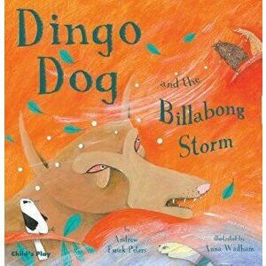 Dingo Dog and the Billabong Storm, Paperback - Andrew Fusek Peters imagine