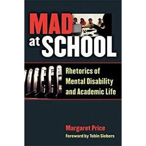 Mad at School: Rhetorics of Mental Disability and Academic Life, Paperback - Margaret Price imagine