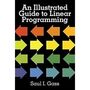 An Illustrated Guide to Linear Programming, Paperback - Saul I. Gass imagine