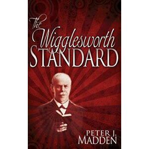 The Wigglesworth Standard, Paperback - Peter J. Madden imagine