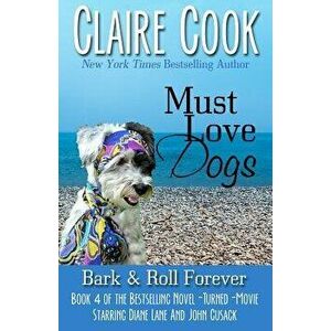 Must Love Dogs: Bark & Roll Forever, Paperback - Claire Cook imagine
