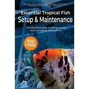 Essential Tropical Fish: Setup & Maintenance Guide, Paperback - Anne Finaly imagine