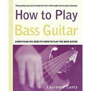 How to Play Bass Guitar, Paperback - Laurence Canty imagine