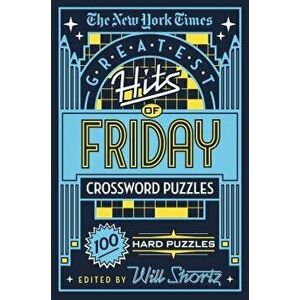 The New York Times Greatest Hits of Friday Crossword Puzzles: 100 Hard Puzzles, Paperback - New York Times imagine