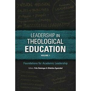 Leadership in Theological Education, Volume 1: Foundations for Academic Leadership, Paperback - Fritz Deininger imagine