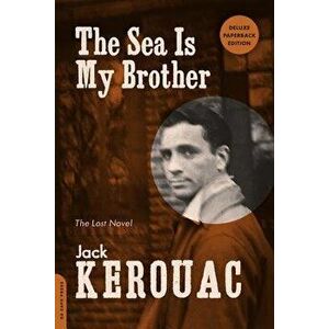 The Sea Is My Brother: The Lost Novel, Paperback - Jack Kerouac imagine