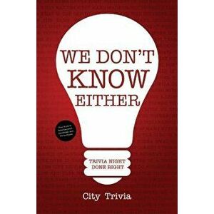 We Don't Know Either: Trivia Night Done Right, Paperback - City Trivia imagine