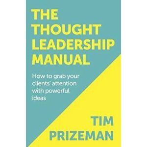 The Thought Leadership Manual, Paperback - Tim Prizeman imagine