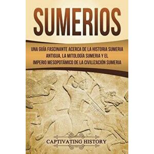 Sumerios: Una Gu, Paperback - Captivating History imagine