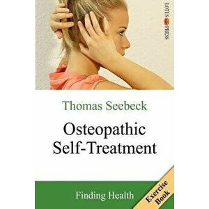 Osteopathic Self-Treatment: Finding Health, Paperback - Thomas Seebeck imagine