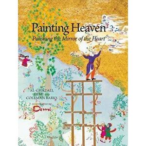Painting Heaven: Polishing the Mirror of the Heart, Hardcover - Al-Ghazali imagine