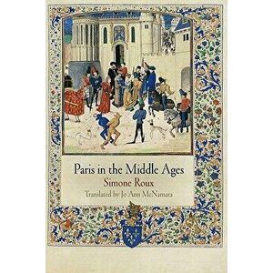 Paris in the Middle Ages, Paperback - Simone Roux imagine