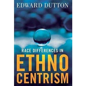 Race Differences in Ethnocentrism, Hardcover - Edward Dutton imagine