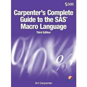 Carpenter's Complete Guide to the SAS Macro Language, Third Edition, Paperback - Art Carpenter imagine