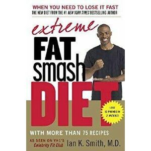 Extreme Fat Smash Diet: With More Than 75 Recipes, Paperback - Ian K. Smith imagine