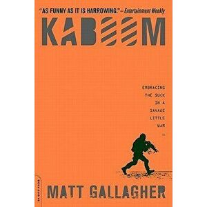 Kaboom: Embracing the Suck in a Savage Little War - Matt Gallagher imagine