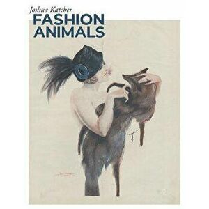 Fashion Animals, Hardcover - Joshua Katcher imagine