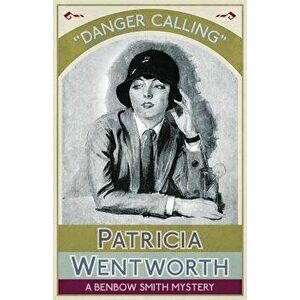 Danger Calling: A Benbow Smith Mystery, Paperback - Patricia Wentworth imagine