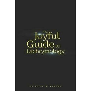 The Joyful Guide to Lachrymology, Paperback - Peter H. Barnes imagine