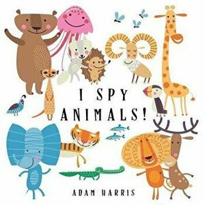 I Spy Animals!: A Guessing Game for Kids 1-3, Paperback - Adam Harris imagine