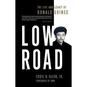 Low Road: The Life and Legacy of Donald Goines, Paperback - Eddie B. Jr. Allen imagine