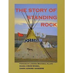 The Story of Standing Rock: Paperback - Diana Crow-Wheel imagine