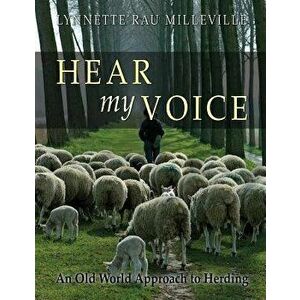 Hear my Voice: An Old World Approach to Herding, Paperback - Lynnette Rau Milleville imagine