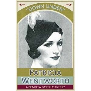 Down Under: A Benbow Smith Mystery, Paperback - Patricia Wentworth imagine