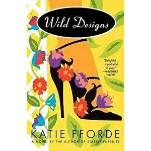 Wild Designs: A Novel by the Author of Stately Pursuits, Paperback - Katie Fforde imagine