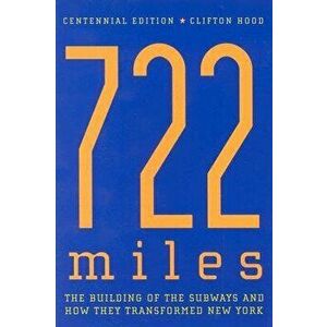 722 Miles: The Building of the Subways and How They Transformed New York, Paperback - Clifton Hood imagine