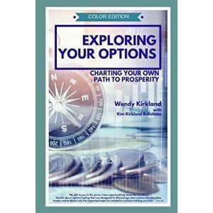 Exploring Your Options: Charting Your Own Path to Prosperity (Color Edition), Paperback - Kim Kirkland Bellofatto imagine