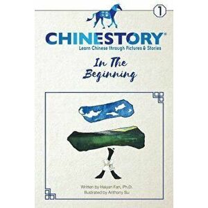 Chinestory - Learning Chinese Through Pictures and Stories (Storybook 1) in the Beginning: An Efficient Cognitive Approach Designed for Readers of All imagine