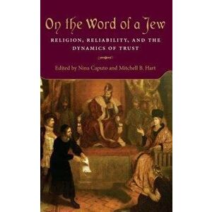 On the Word of a Jew: Religion, Reliability, and the Dynamics of Trust, Paperback - Nina Caputo imagine