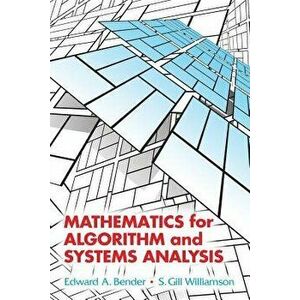 Mathematics for Algorithm and Systems Analysis, Paperback - Edward A. Bender imagine