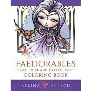 Faedorables: Cute and Creepy Coloring Book, Paperback - Selina Fenech imagine
