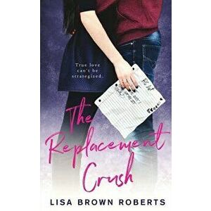 The Replacement Crush, Paperback - Lisa Brown Roberts imagine