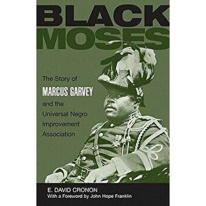 Black Moses: The Story of Marcus Garvey and the Universal Negro Improvement Association, Paperback - Edmund David Cronon imagine