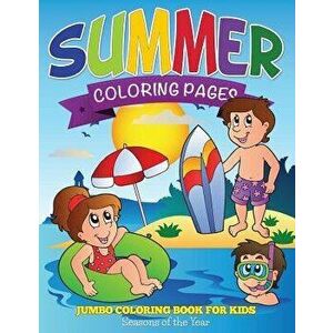 Summer Coloring Pages (Jumbo Coloring Book for Kids - Seasons of the Year), Paperback - Speedy Publishing LLC imagine