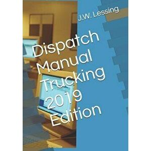 Dispatch Manual Trucking 2019 Edition, Paperback - J. W. Lessing imagine