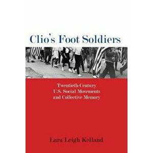 Clio's Foot Soldiers, Paperback - Lara Leigh Kelland imagine