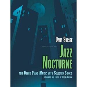 Jazz Nocturne and Other Piano Music with Selected Songs, Paperback - Dana Suesse imagine
